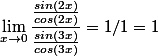 \lim_{x\to0}\dfrac{\frac{sin(2x)}{cos(2x)}}{\frac{sin(3x)}{cos(3x)}}=1/1=1